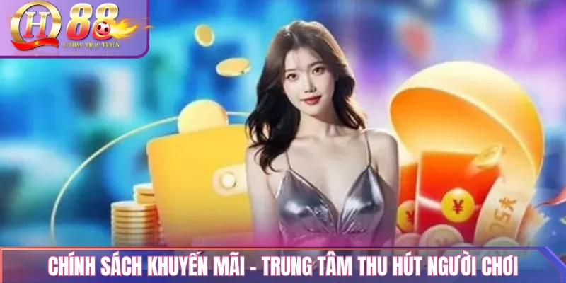 Chính sách khuyến mãi – Trung tâm thu hút người chơi