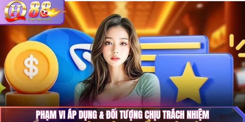 Điều Khoản Sử Dụng QH88 – Quy Tắc Sử Dụng, Quyền & Nghĩa Vụ 1 Phạm vi áp dụng & đối tượng chịu trách nhiệm